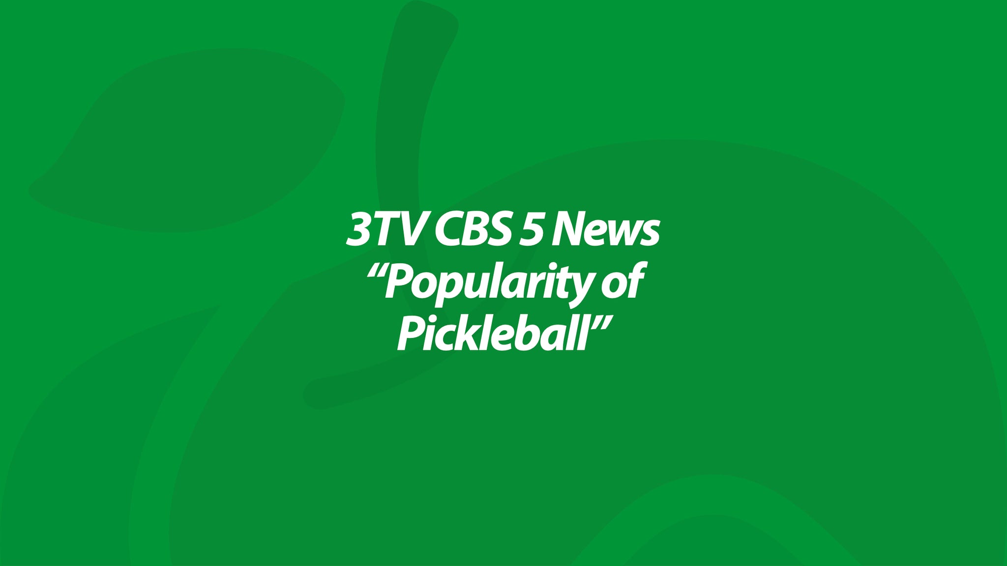 3TV CBS 5 News - "Popularity of Pickleball"