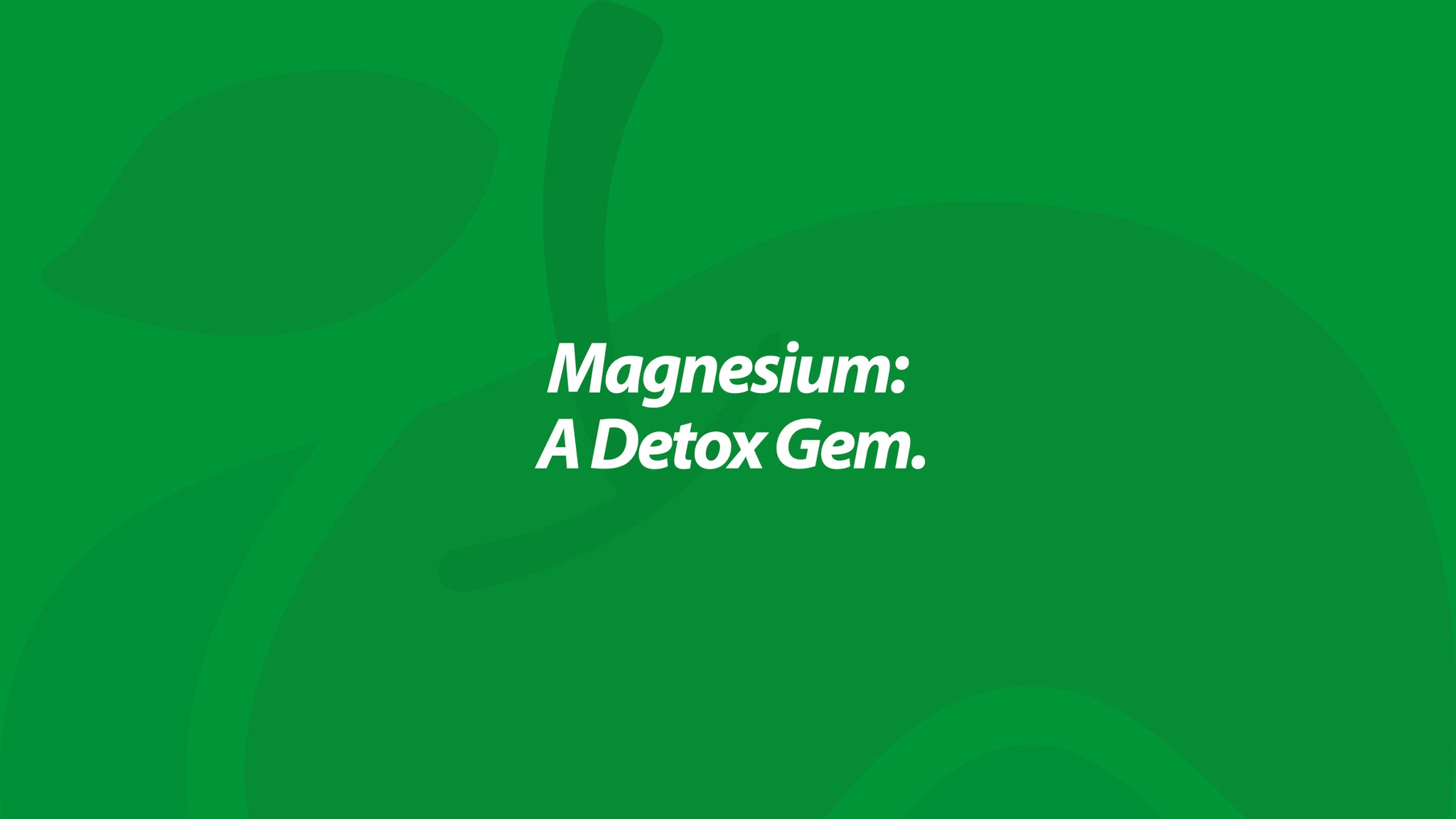 Magnesium: A Detox Gem.