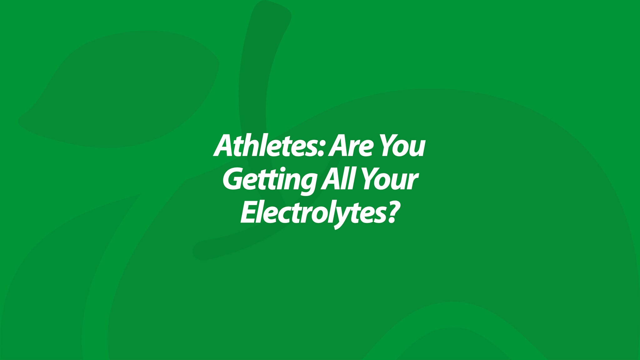 Athletes: Are You Getting All Your Electrolytes?