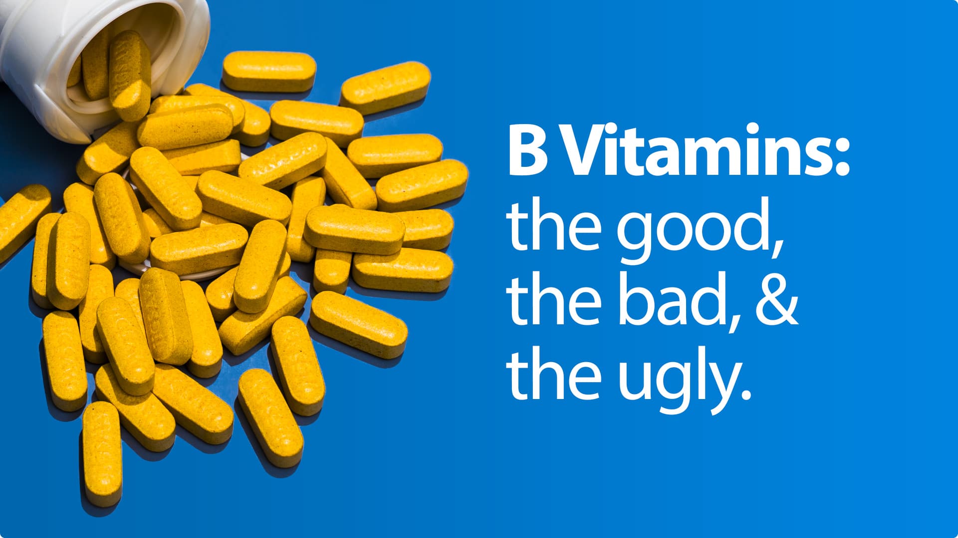B-Vitamins: The good, the bad, and the ugly