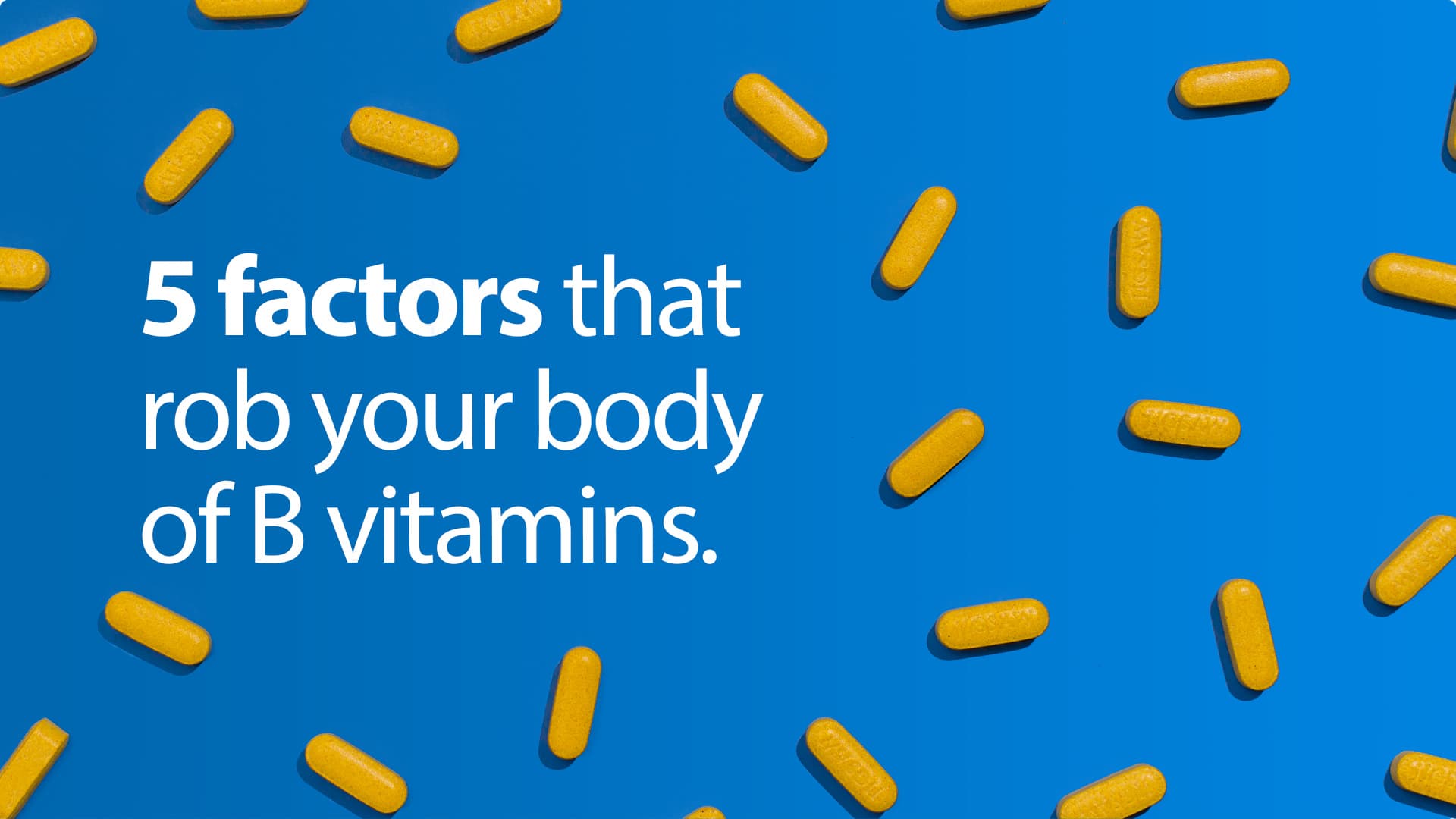 5 Silent Factors Robbing Your Body of B Vitamins...