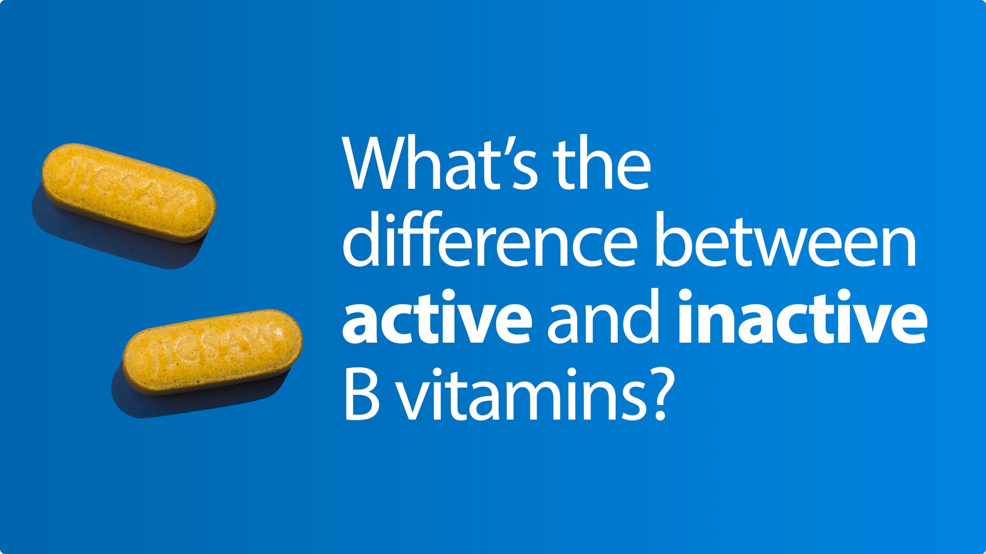 What's the difference between Active and Inactive B Vitamins?