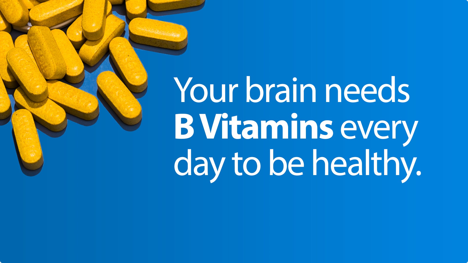 Your brain needs B vitamins every day to be healthy...