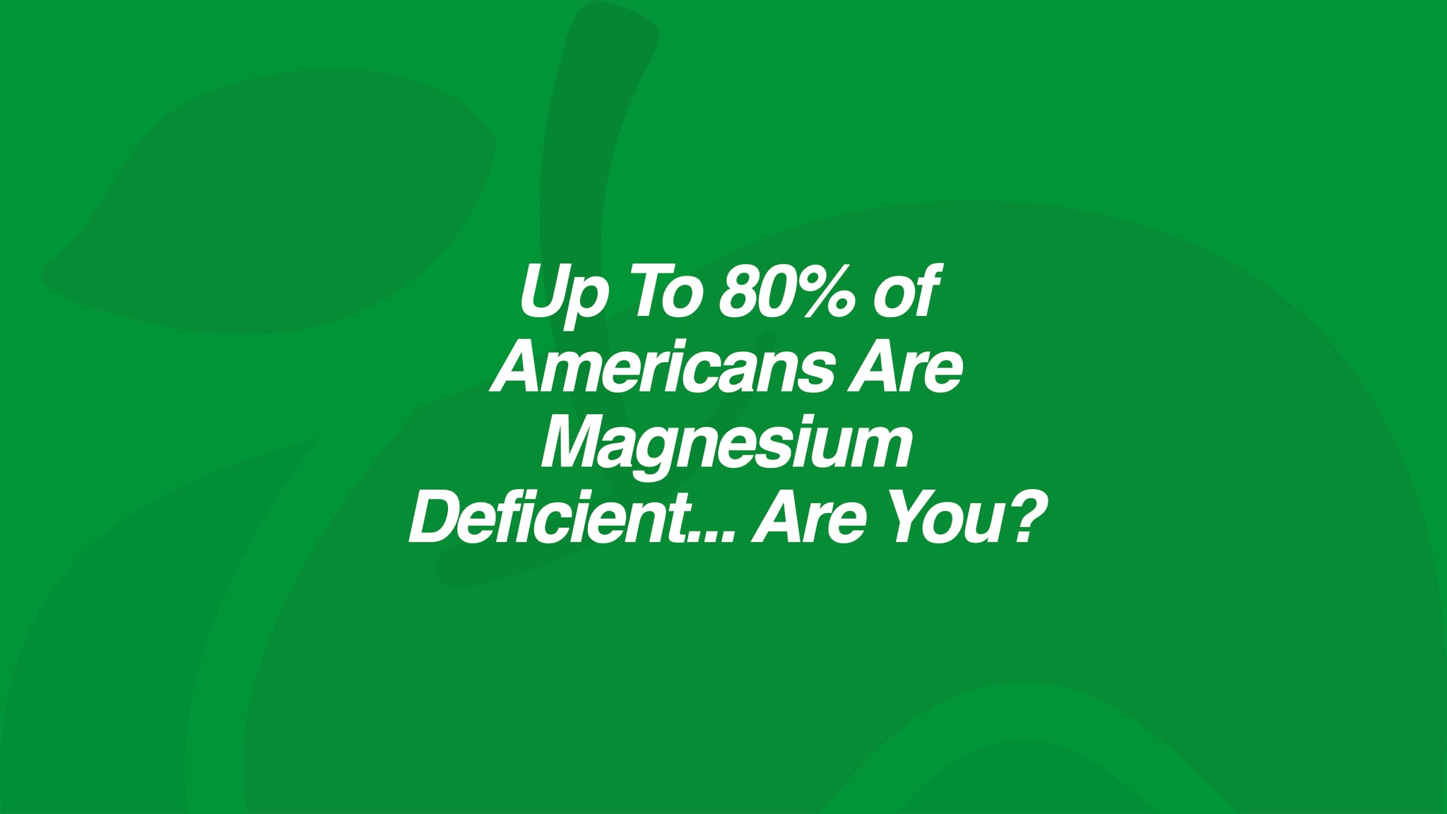 Up To 80% of Americans Are Magnesium Deficient... Are You?