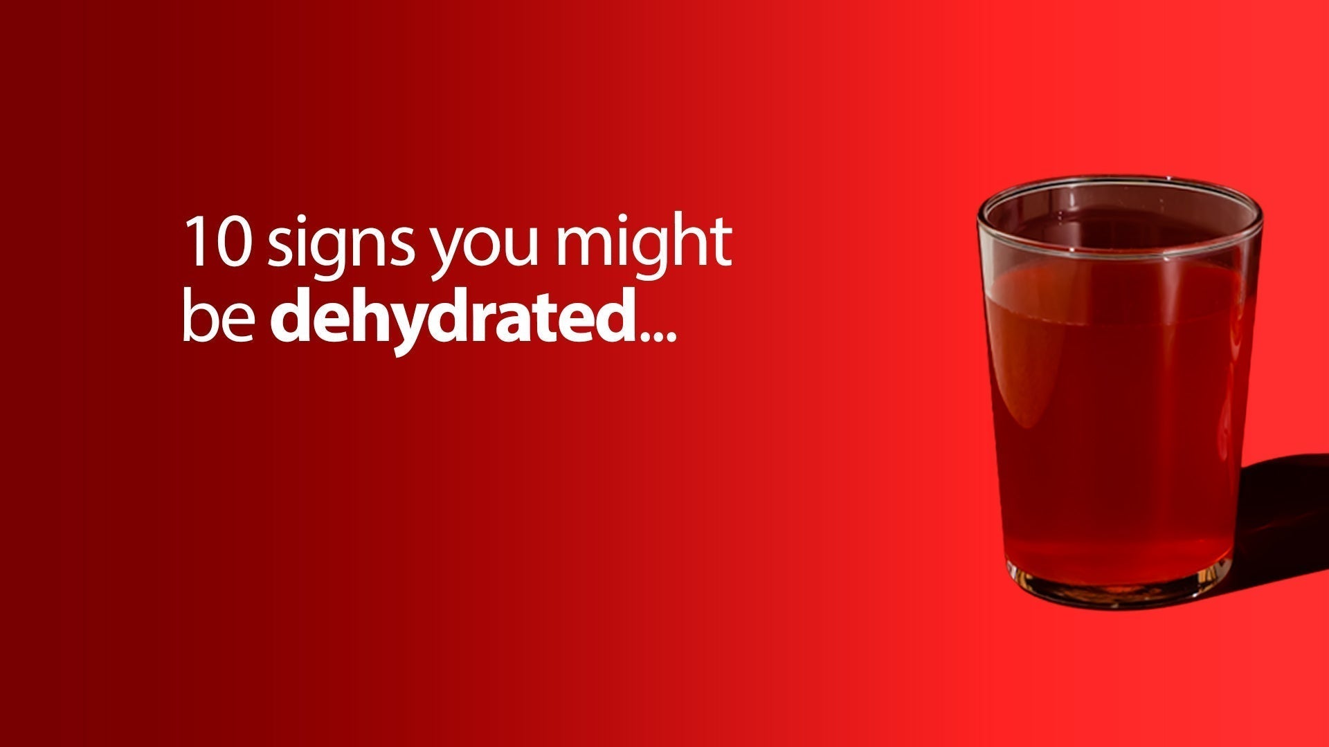 10 Signs You Might be Dehydrated...