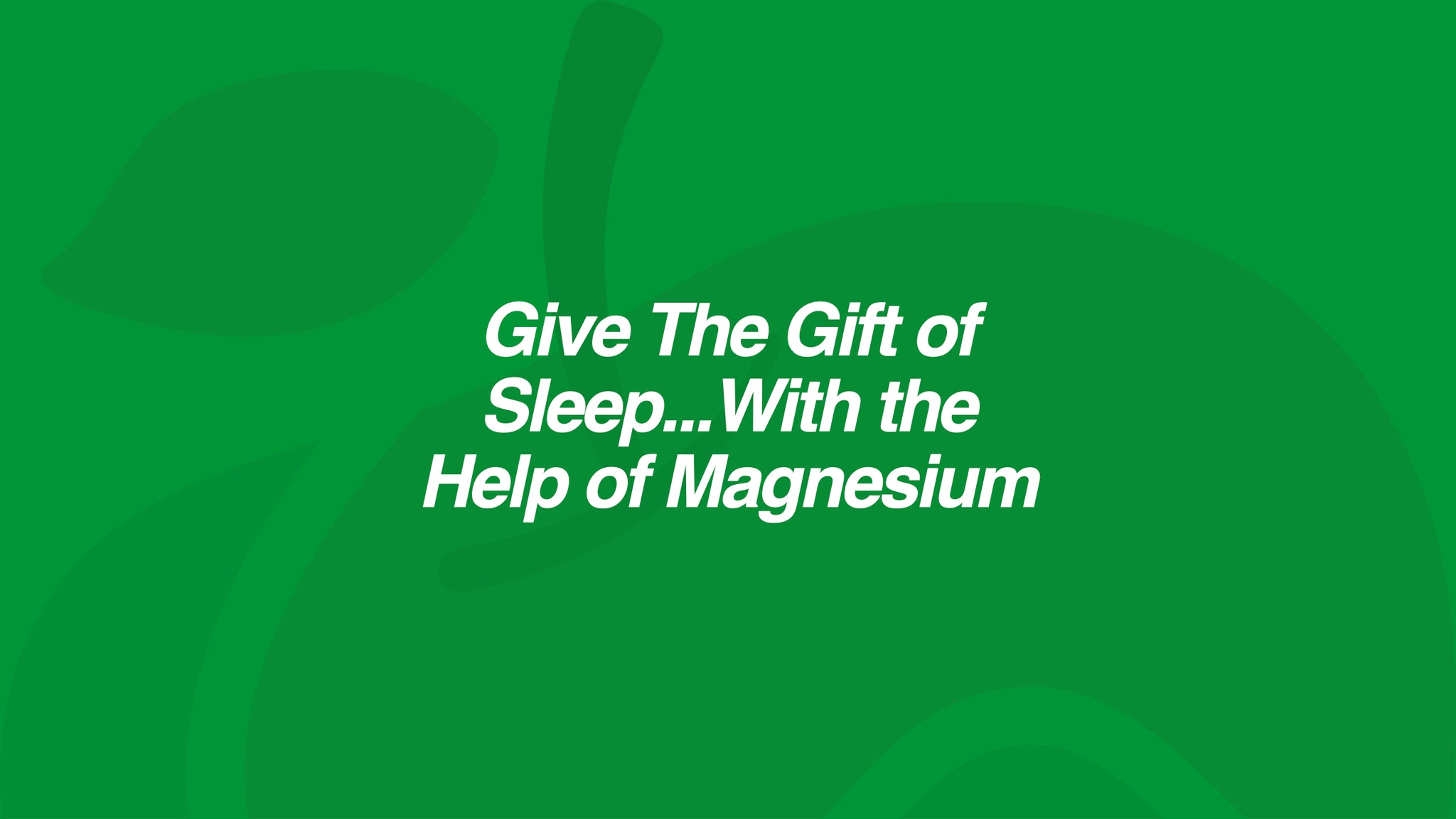 Give The Gift of Sleep...With the Help of Magnesium