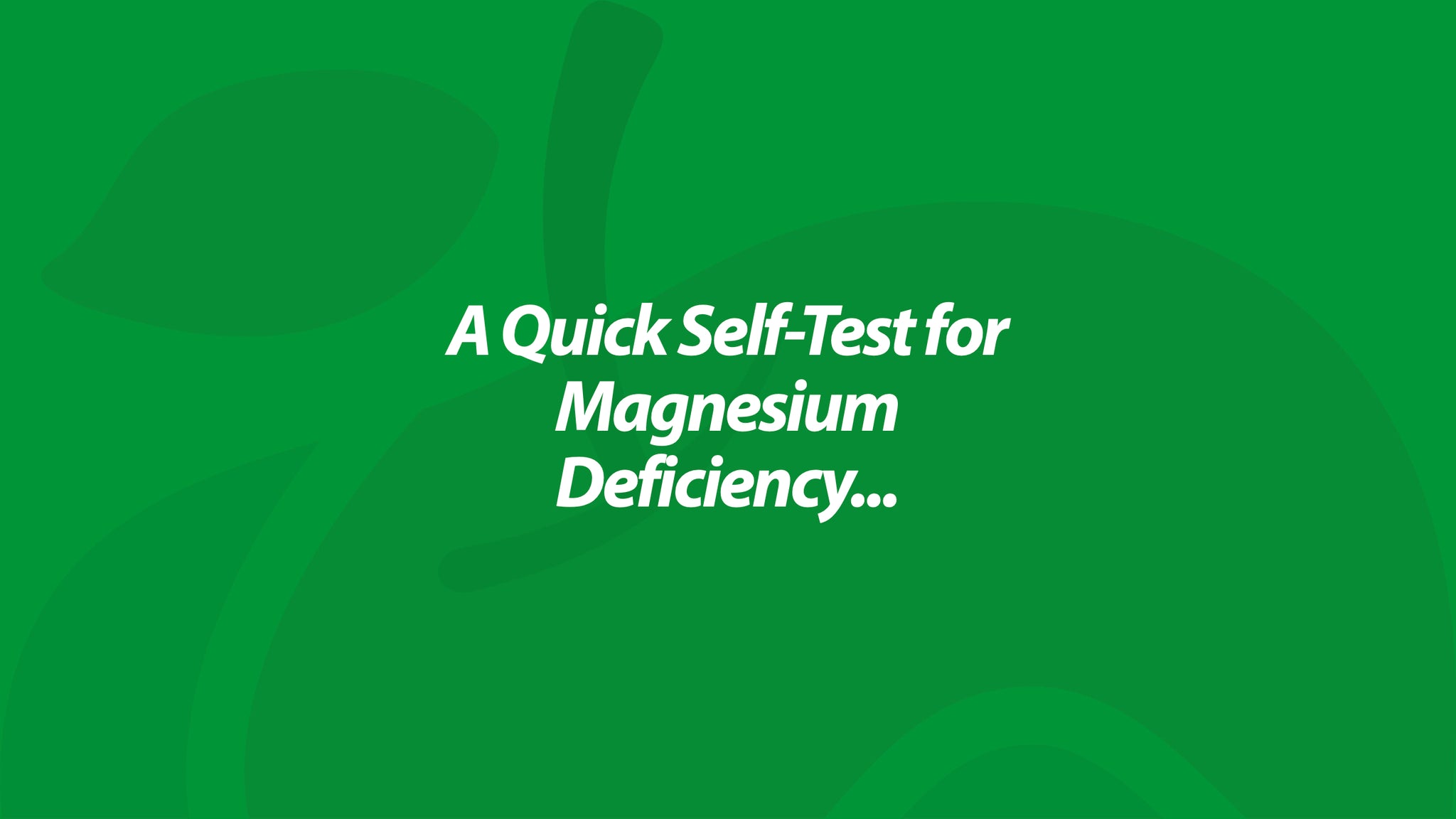 A Quick Self-Test for Magnesium Deficiency...