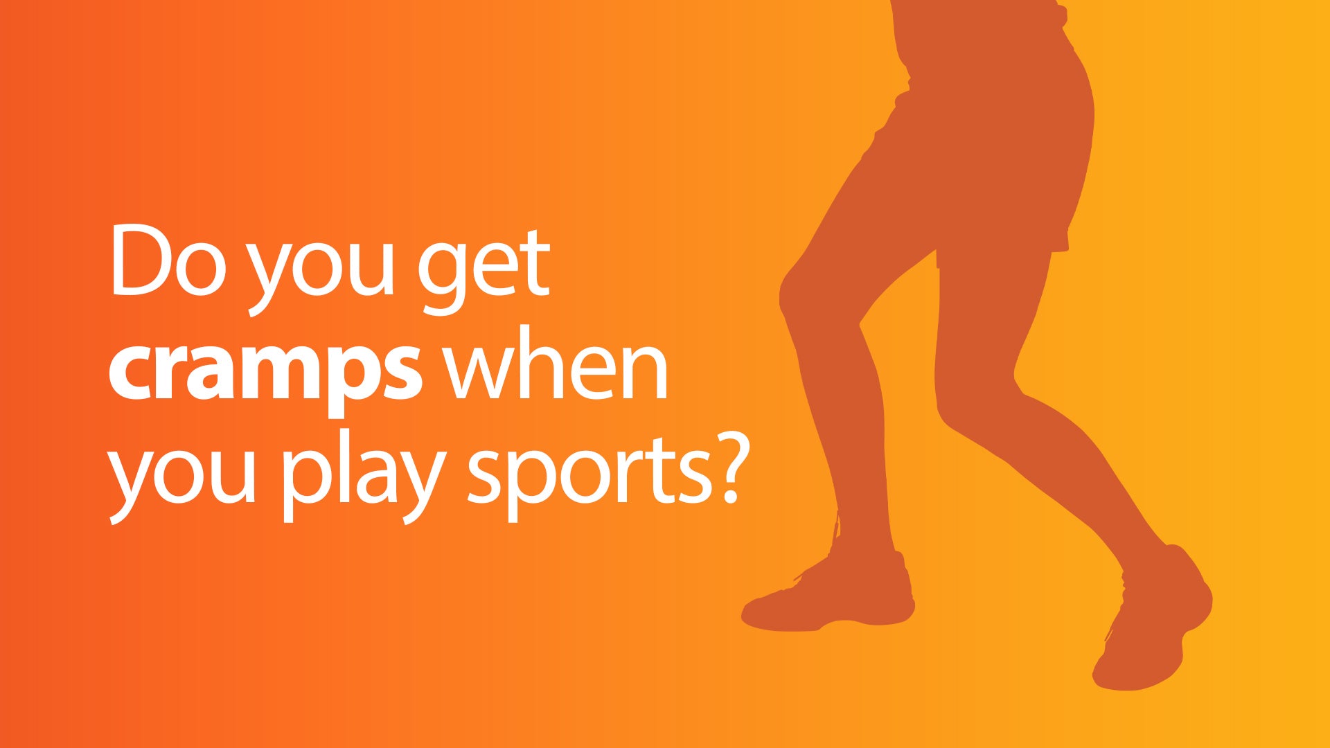 Do you get cramps when you play sports?