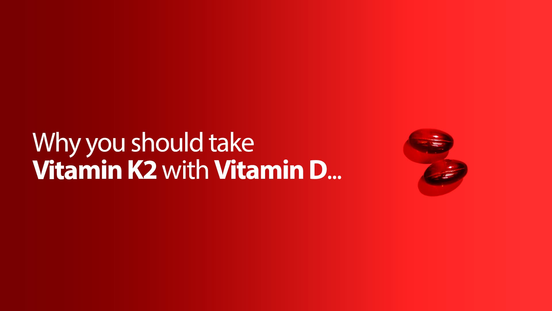 Vitamin D and Vitamin K2 work together...
